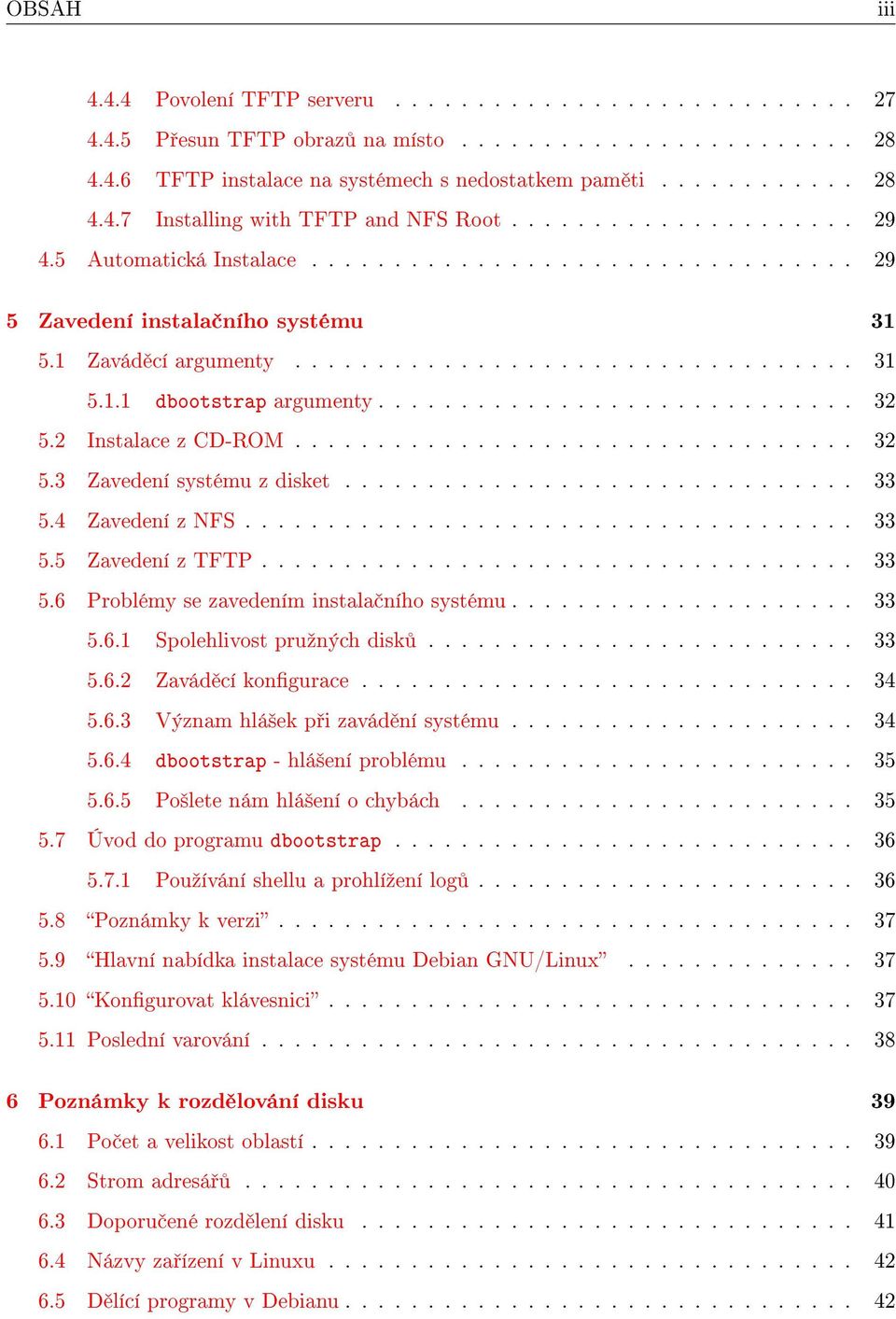 ............................ 32 5.2 Instalace z CD-ROM.................................. 32 5.3 Zavedení systému z disket............................... 33 5.4 Zavedení z NFS..................................... 33 5.5 Zavedení z TFTP.