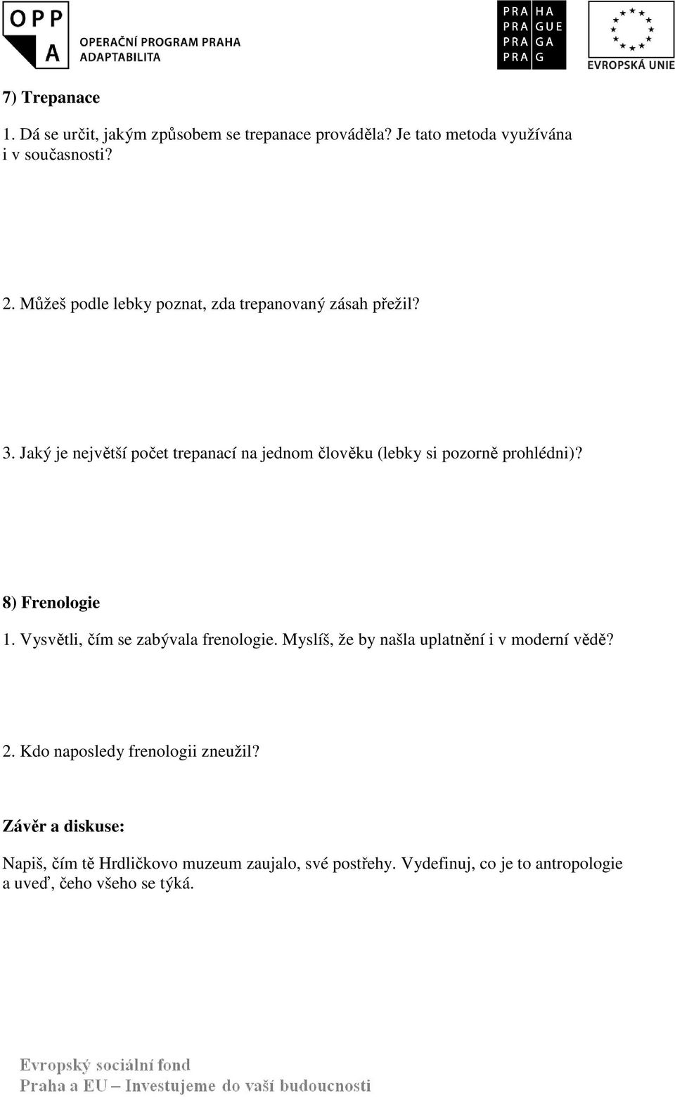 Jaký je největší počet trepanací na jednom člověku (lebky si pozorně prohlédni)? 8) Frenologie 1.