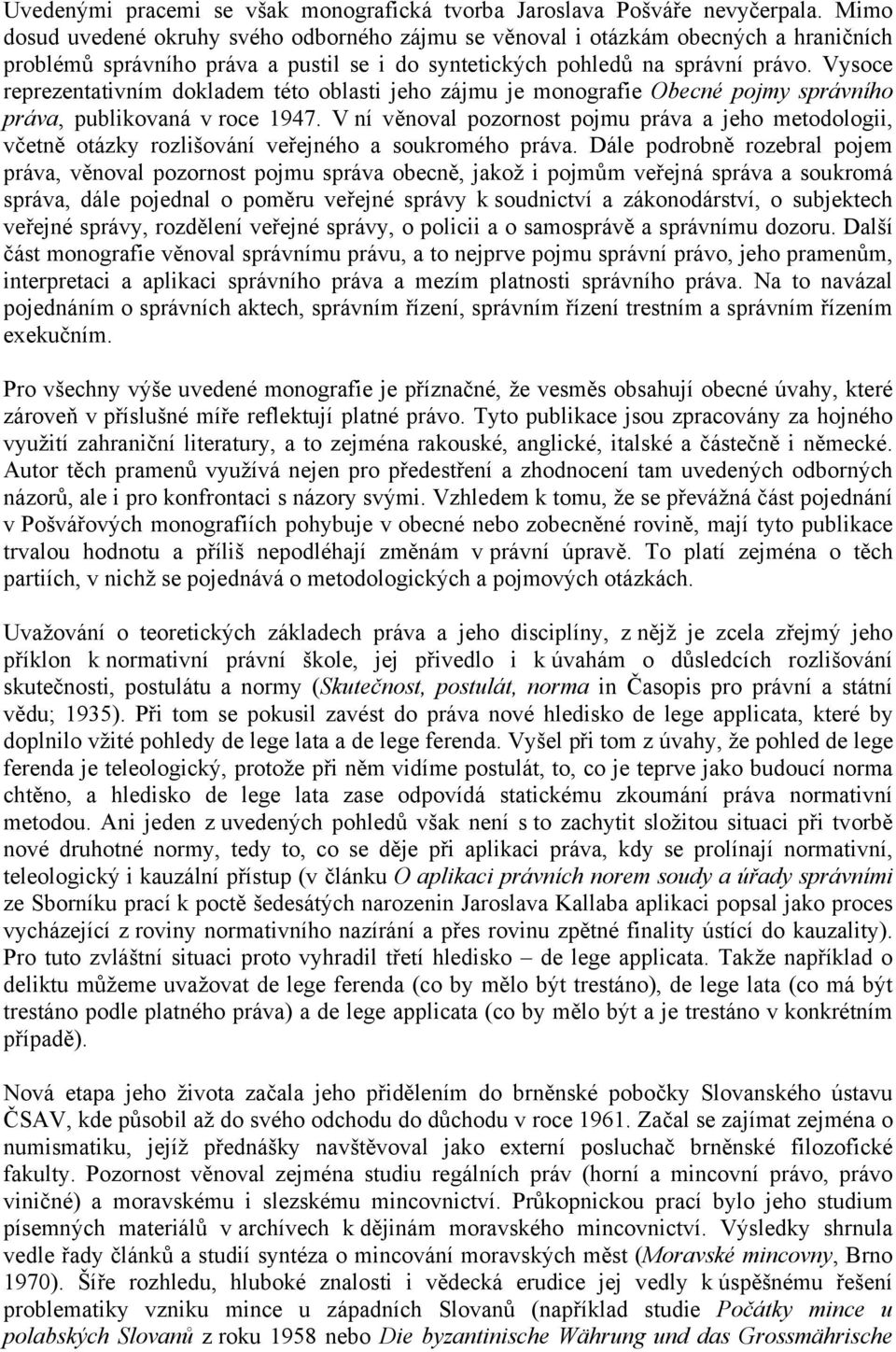 Vysoce reprezentativním dokladem této oblasti jeho zájmu je monografie Obecné pojmy správního práva, publikovaná v roce 1947.