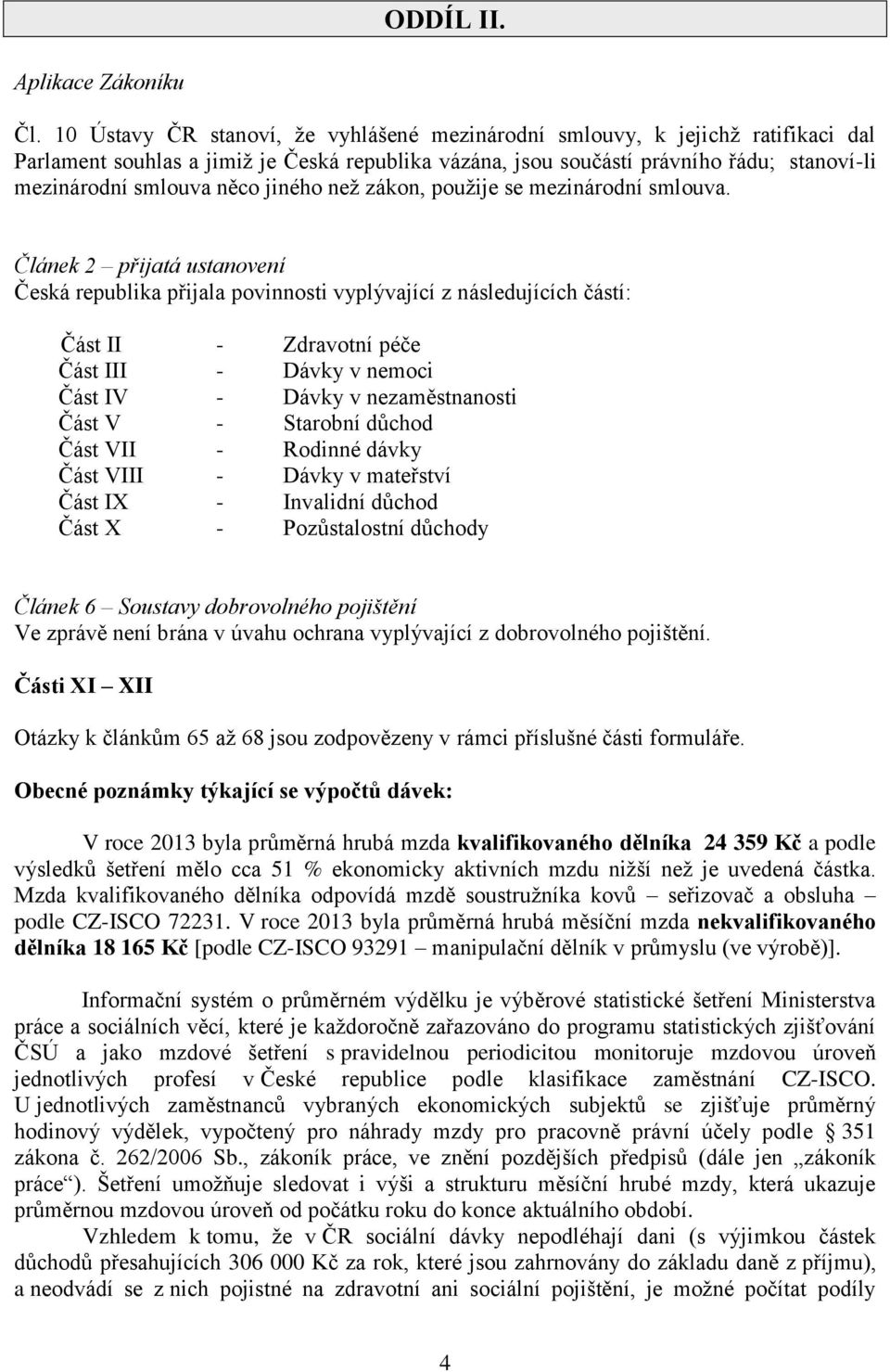 jiného než zákon, použije se mezinárodní smlouva.