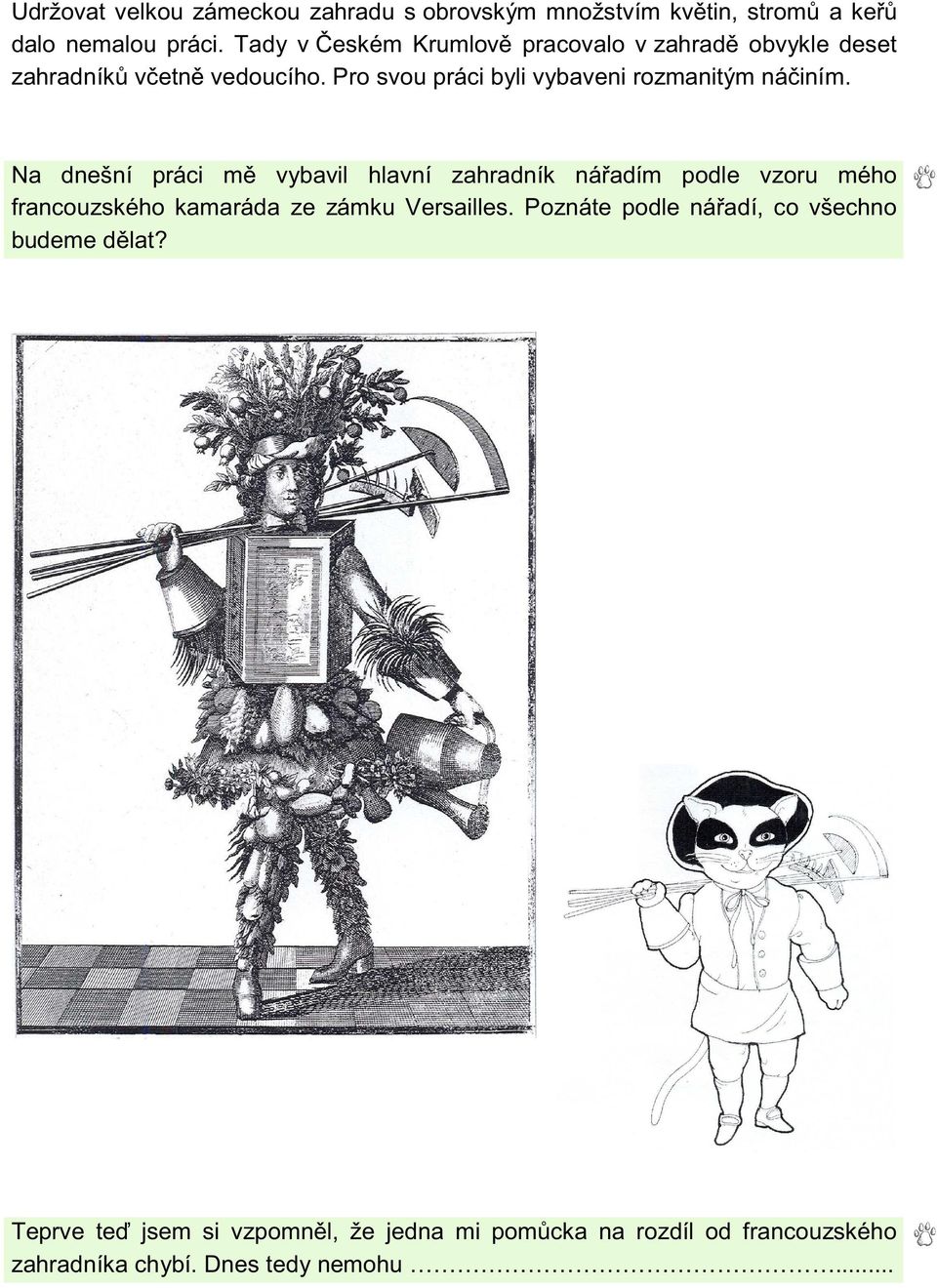 Pro svou práci byli vybaveni rozmanitým náčiním.