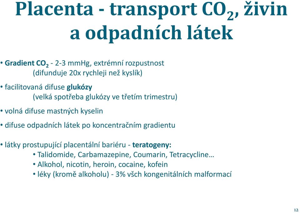 odpadních látek po koncentračním gradientu látky prostupující placentální bariéru - teratogeny: Talidomide, Carbamazepine,