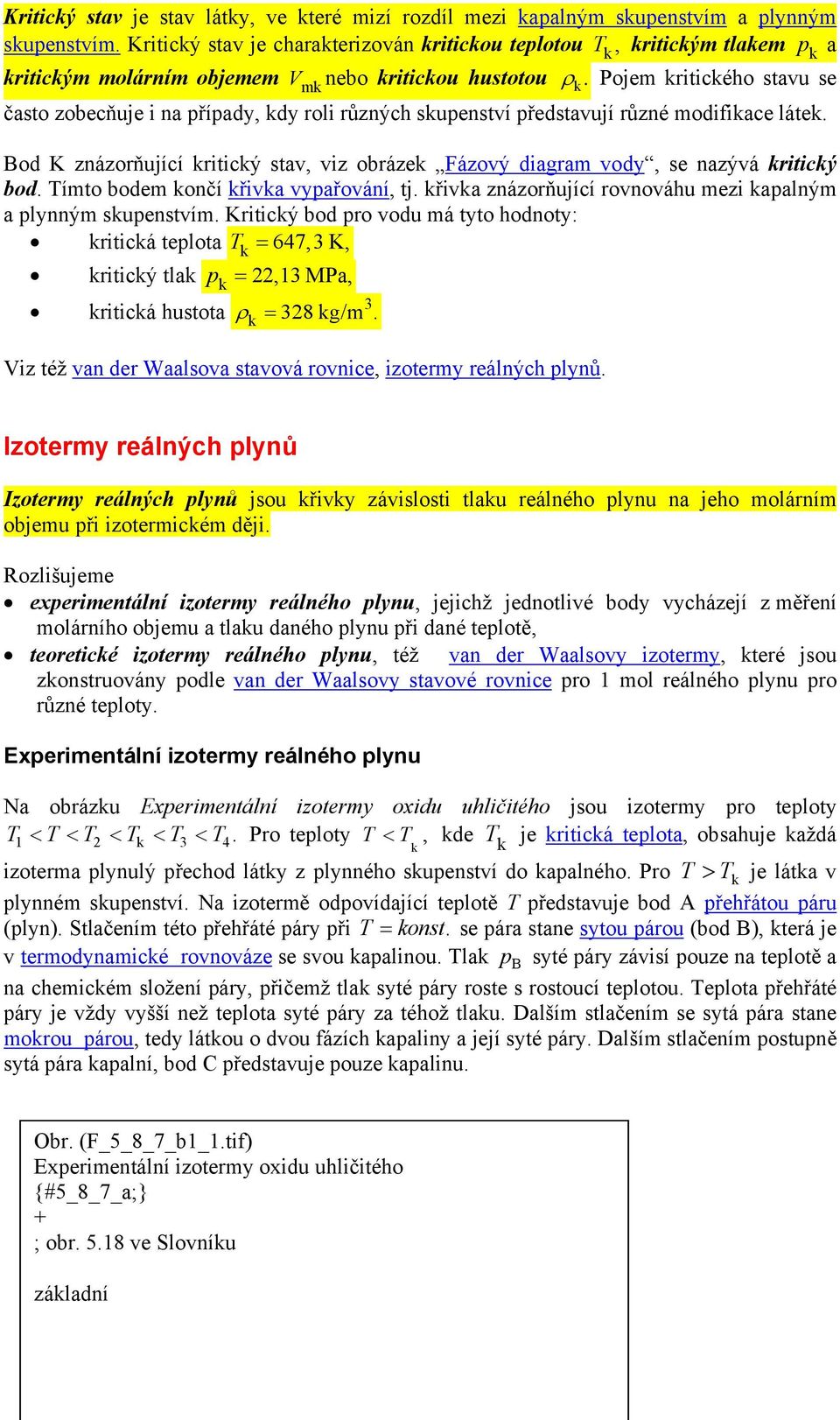 k Pojem kritického stavu se často zobecňuje i na případy, kdy roli různých skupenství představují různé modifikace látek.