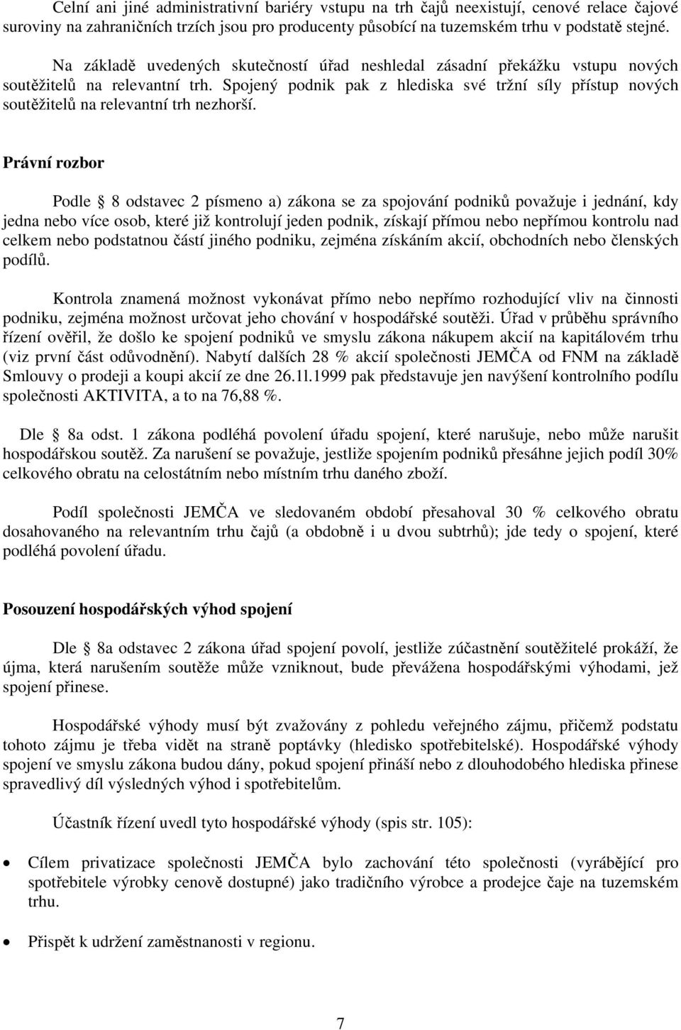Spojený podnik pak z hlediska své tržní síly přístup nových soutěžitelů na relevantní trh nezhorší.