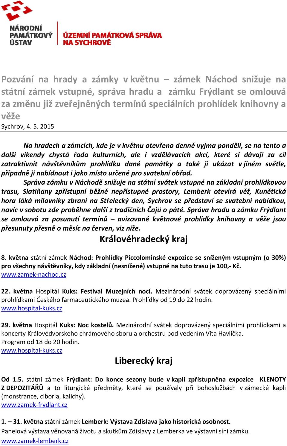 2015 Na hradech a zámcích, kde je v květnu otevřeno denně vyjma pondělí, se na tento a další víkendy chystá řada kulturních, ale i vzdělávacích akcí, které si dávají za cíl zatraktivnit návštěvníkům