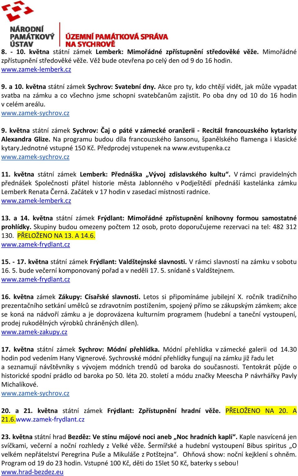 9. května státní zámek Sychrov: Čaj o páté v zámecké oranžerii Recitál francouzského kytaristy Alexandra Glize. Na programu budou díla francouzského šansonu, španělského flamenga i klasické kytary.