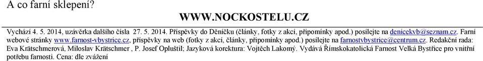 cz, příspěvky na web (fotky z akcí, články, připomínky apod.) posílejte na farnostvbystrice@centrum.cz. Redakční rada: Eva Krätschmerová, Miloslav Krätschmer, P.