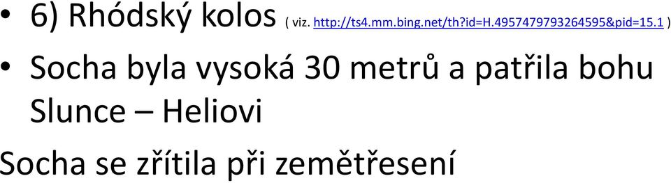 1 ) Socha byla vysoká 30 metrů a patřila