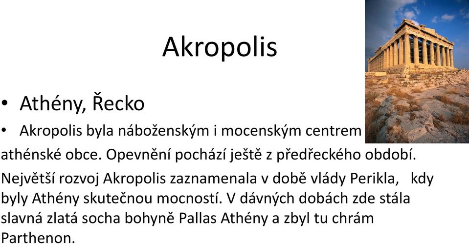 Největší rozvoj Akropolis zaznamenala v době vlády Perikla, kdy byly Athény