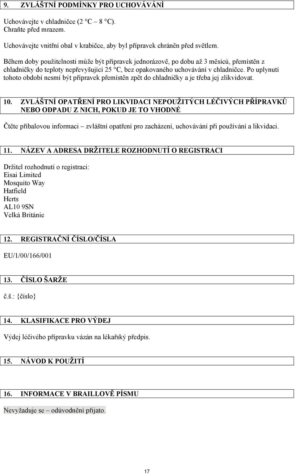 Po uplynutí tohoto období nesmí být přípravek přemístěn zpět do chladničky a je třeba jej zlikvidovat. 10.