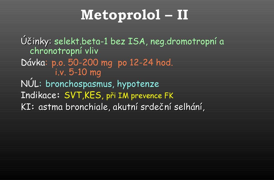 i.v. 5-10 mg NÚL: bronchospasmus, hypotenze Indikace: