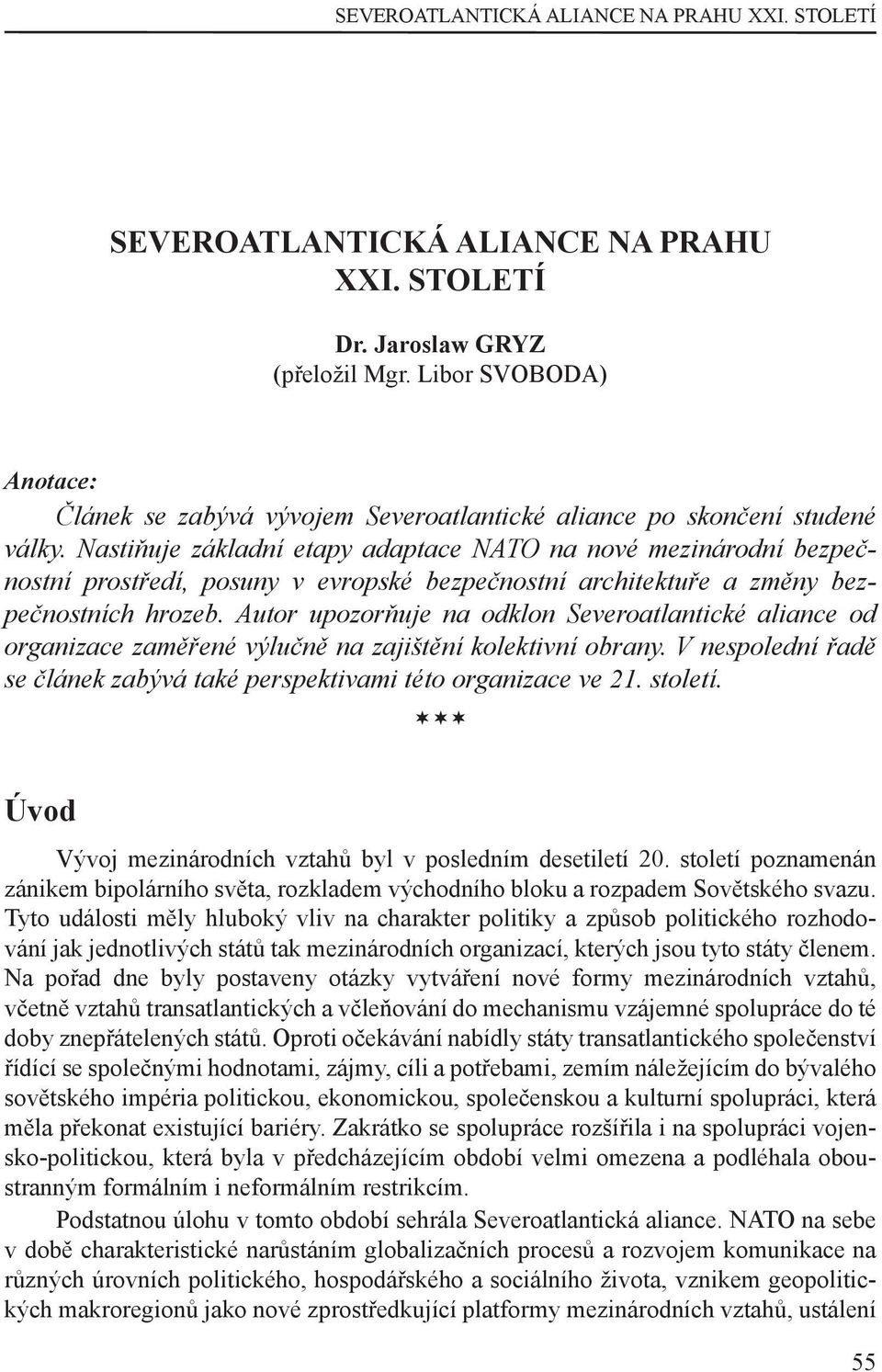 Nastiňuje základní etapy adaptace NATO na nové mezinárodní bezpečnostní prostředí, posuny v evropské bezpečnostní architektuře a změny bezpečnostních hrozeb.
