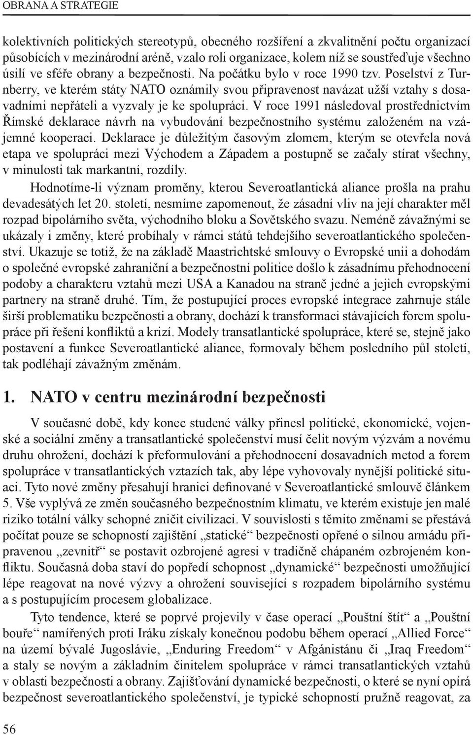 Poselství z Turnberry, ve kterém státy NATO oznámily svou připravenost navázat užší vztahy s dosavadními nepřáteli a vyzvaly je ke spolupráci.