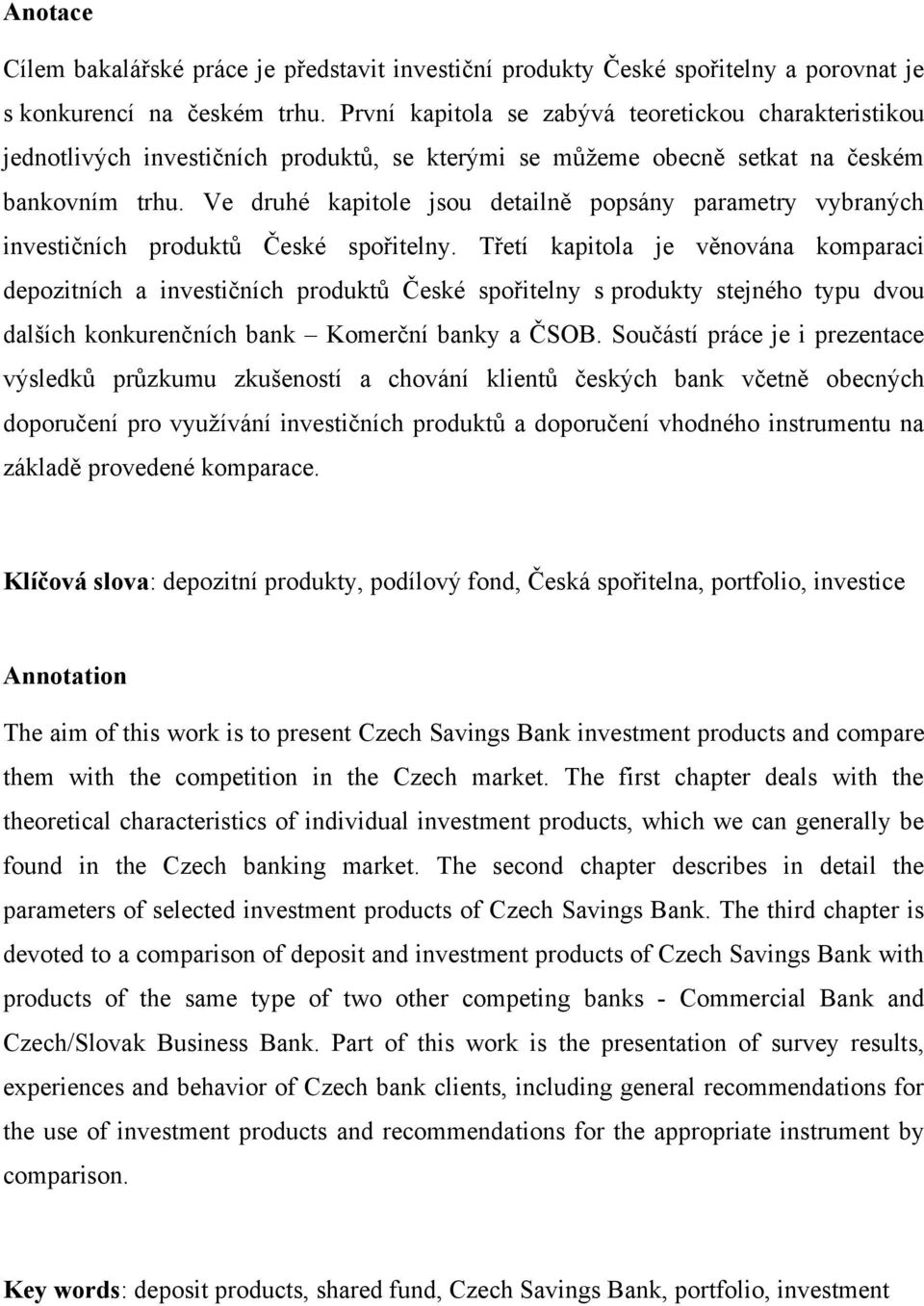 Ve druhé kapitole jsou detailně popsány parametry vybraných investičních produktů České spořitelny.
