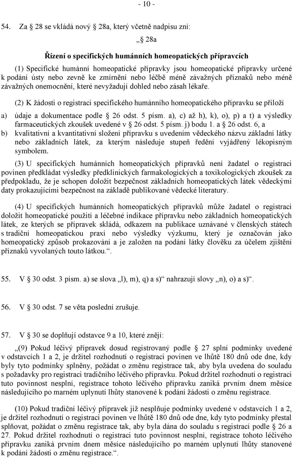 podání ústy nebo zevně ke zmírnění nebo léčbě méně závažných příznaků nebo méně závažných onemocnění, které nevyžadují dohled nebo zásah lékaře.