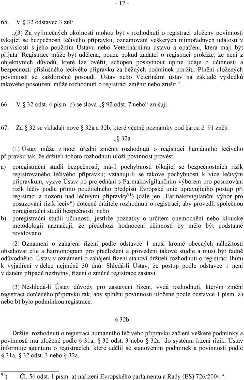 souvislosti s jeho použitím Ústavu nebo Veterinárnímu ústavu a opatření, která mají být přijata.