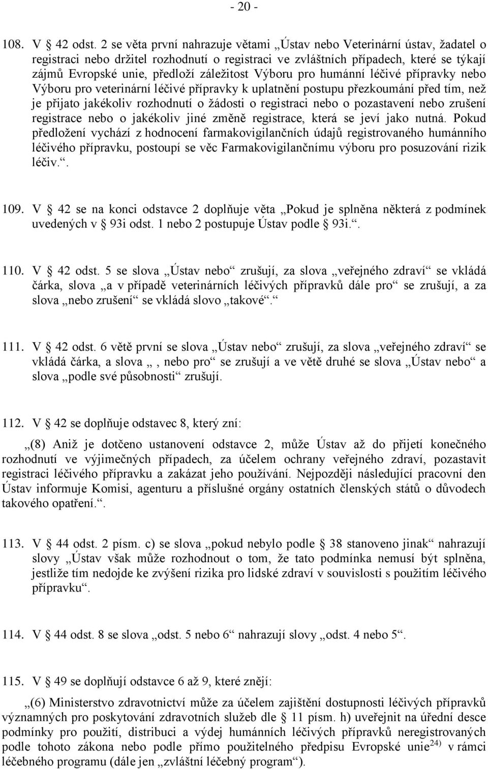 záležitost Výboru pro humánní léčivé přípravky nebo Výboru pro veterinární léčivé přípravky k uplatnění postupu přezkoumání před tím, než je přijato jakékoliv rozhodnutí o žádosti o registraci nebo o