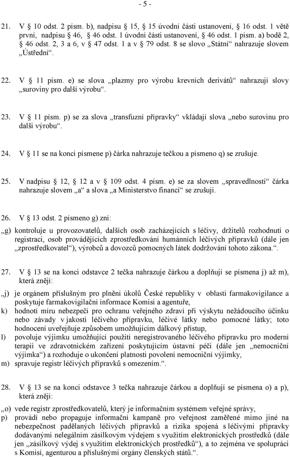 24. V 11 se na konci písmene p) čárka nahrazuje tečkou a písmeno q) se zrušuje. 25. V nadpisu 12, 12 a v 109 odst. 4 písm.