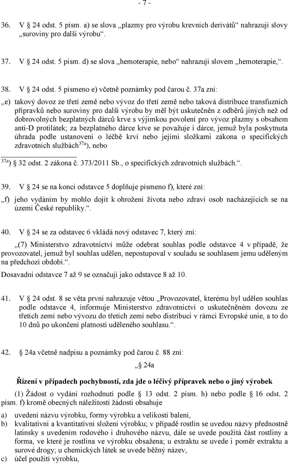 37a zní: e) takový dovoz ze třetí země nebo vývoz do třetí země nebo taková distribuce transfuzních přípravků nebo suroviny pro další výrobu by měl být uskutečněn z odběrů jiných než od dobrovolných