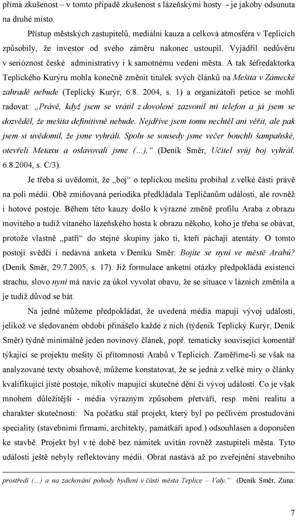 Vyjádřil nedůvěru v serióznost české administrativy i k samotnému vedení města.