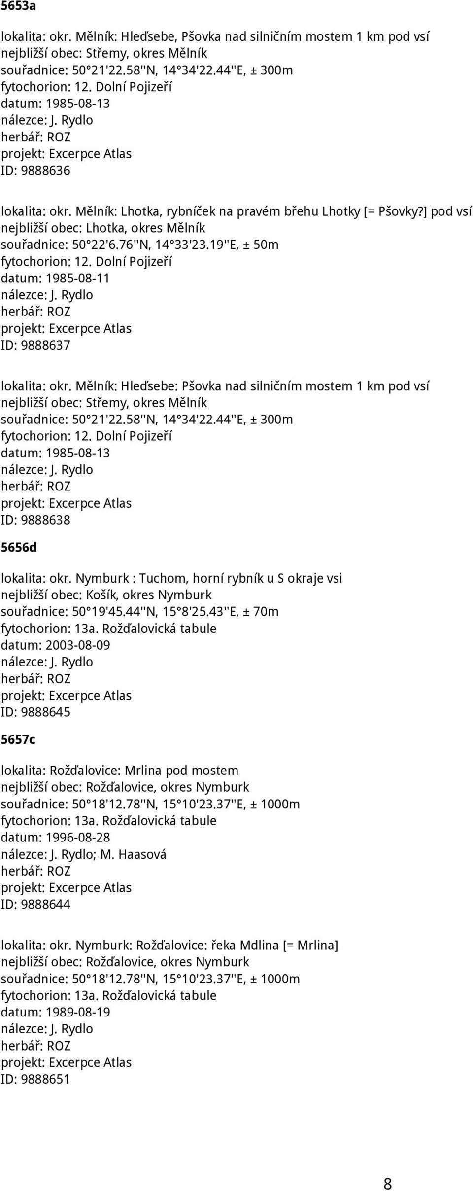 76''N, 14 33'23.19''E, ± 50m fytochorion: 12. Dolní Pojizeří datum: 1985-08-11 ID: 9888637 lokalita: okr.