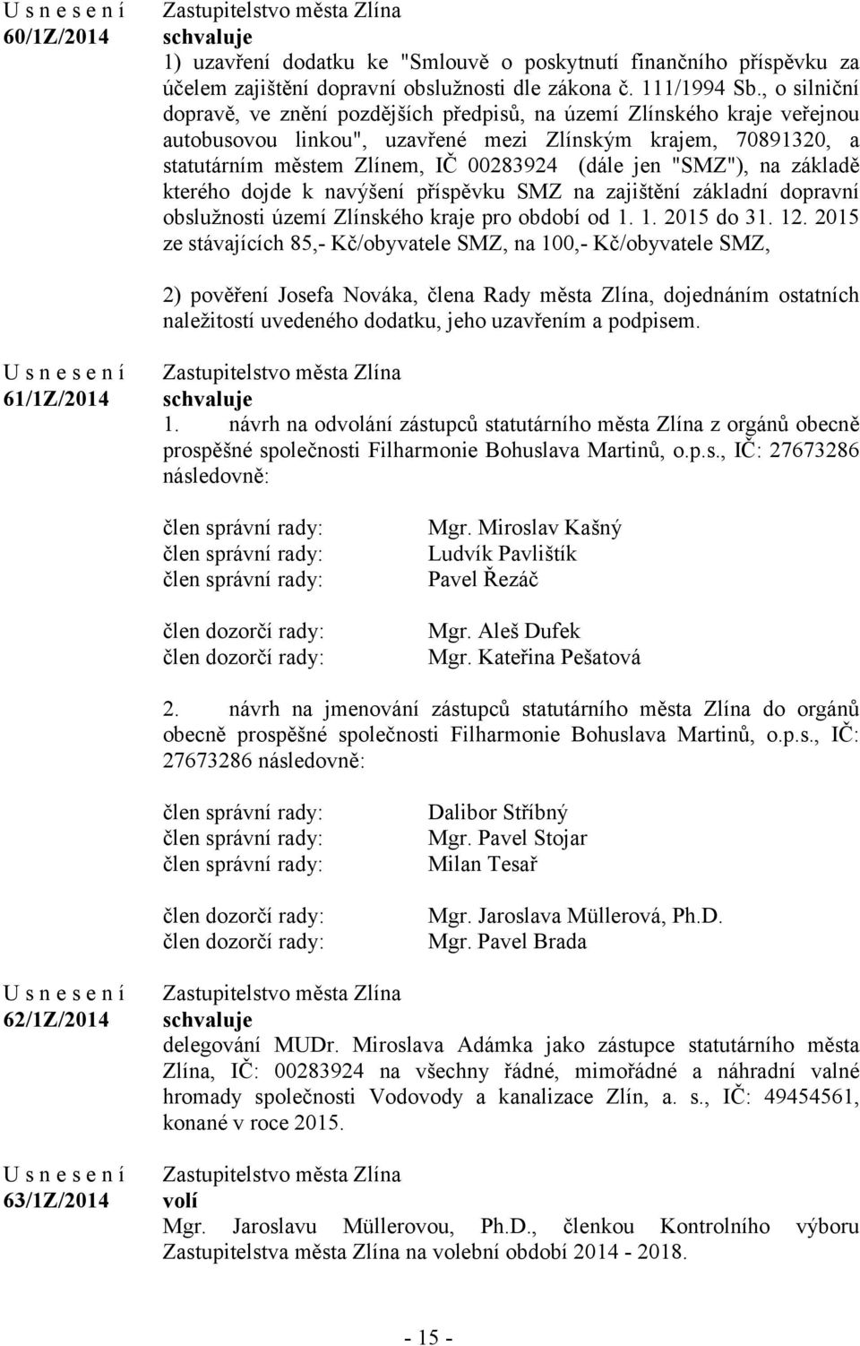 "SMZ"), na základě kterého dojde k navýšení příspěvku SMZ na zajištění základní dopravní obslužnosti území Zlínského kraje pro období od 1. 1. 2015 do 31. 12.