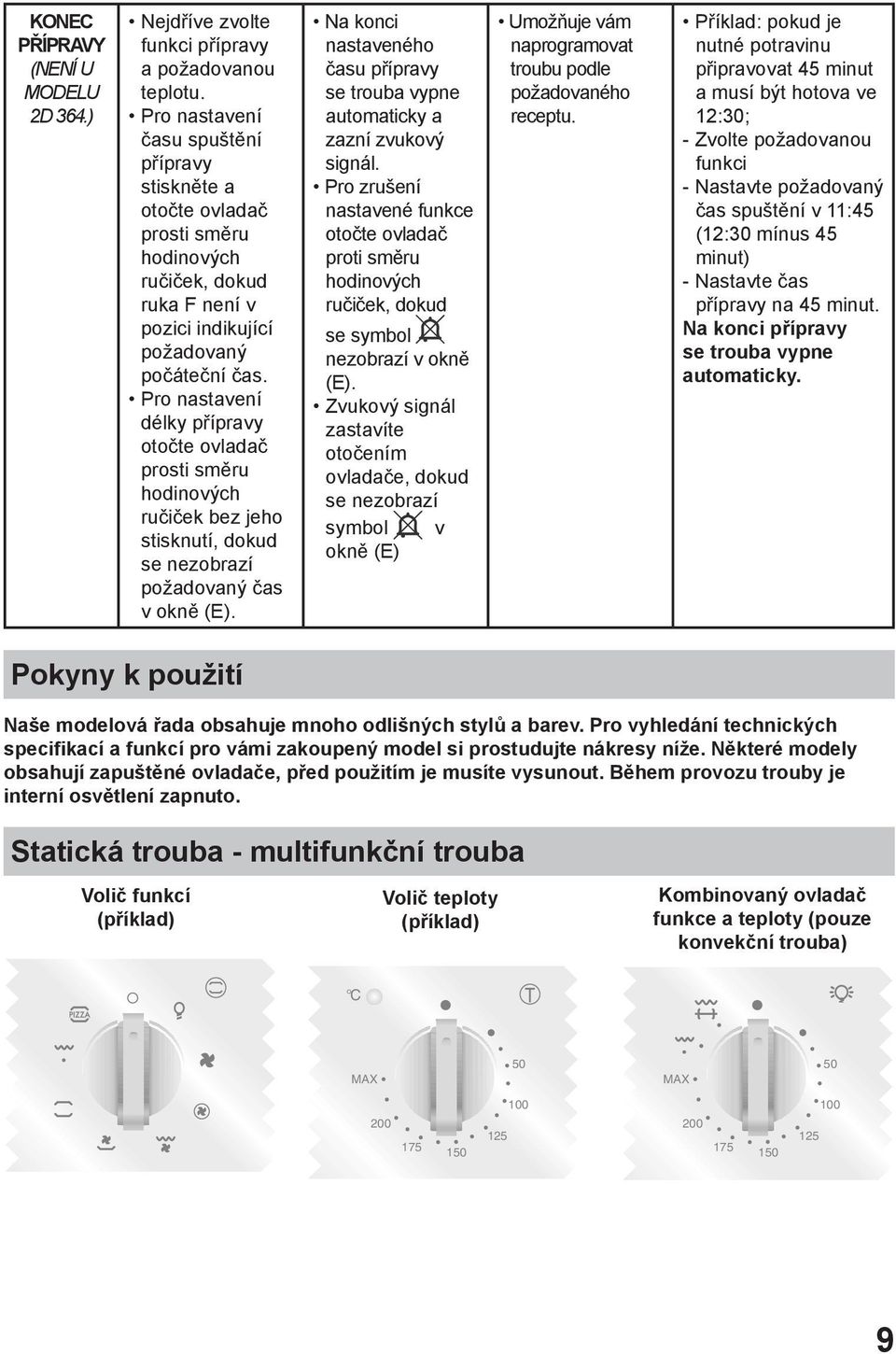 Pro nastavení délky přípravy otočte ovladač prosti směru hodinových ručiček bez jeho stisknutí, dokud se nezobrazí požadovaný čas v okně (E).