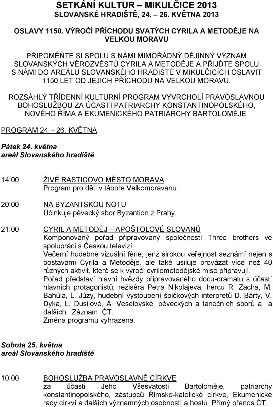 HRADIŠTĚ V MIKULČICÍCH OSLAVIT 1150 LET OD JEJICH PŘÍCHODU NA VELKOU MORAVU.