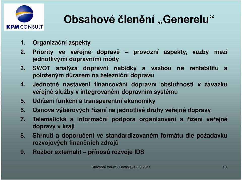 Jednotné nastavení financování dopravní obslužnosti v závazku veřejné služby v integrovaném dopravním systému 5. Udržení funkční a transparentní ekonomiky 6.