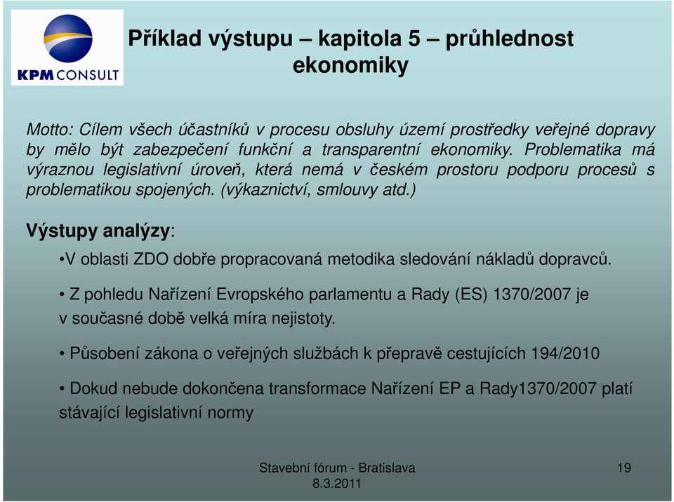 ) Výstupy analýzy: V oblasti ZDO dobře propracovaná metodika sledování nákladů dopravců.