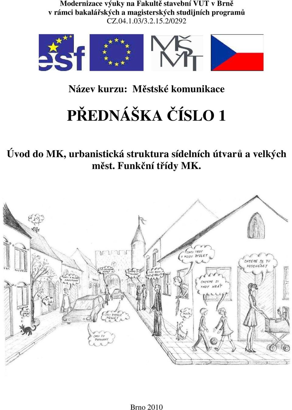 2/0292 Název kurzu: Městské komunikace PŘEDNÁŠKA ČÍSLO 1 Úvod do MK,