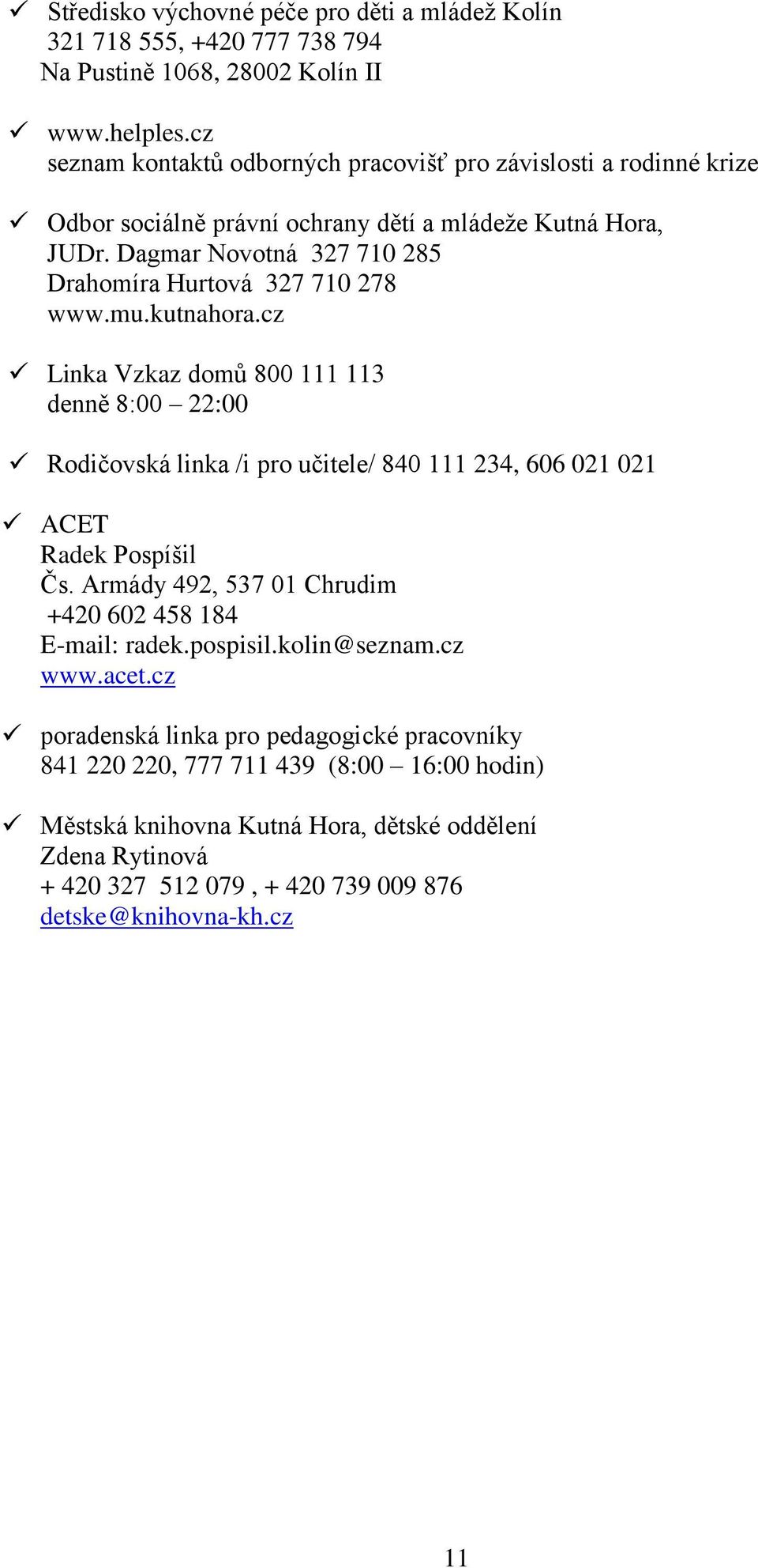 Dagmar Novotná 327 710 285 Drahomíra Hurtová 327 710 278 www.mu.kutnahora.