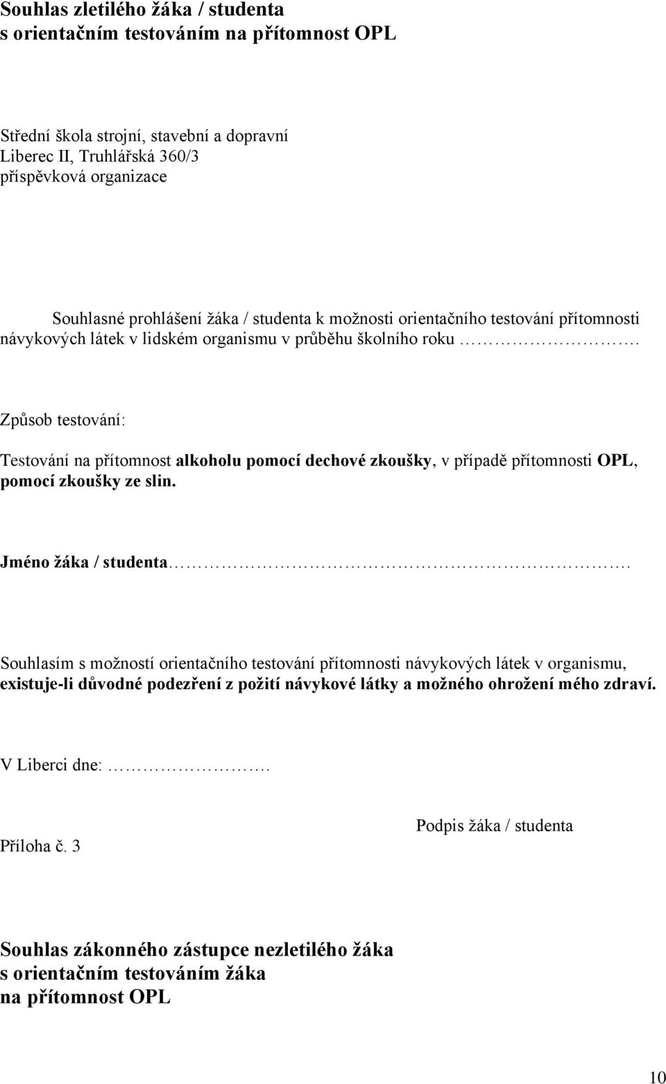 Způsob testování: Testování na přítomnost alkoholu pomocí dechové zkoušky, v případě přítomnosti OPL, pomocí zkoušky ze slin. Jméno žáka / studenta.