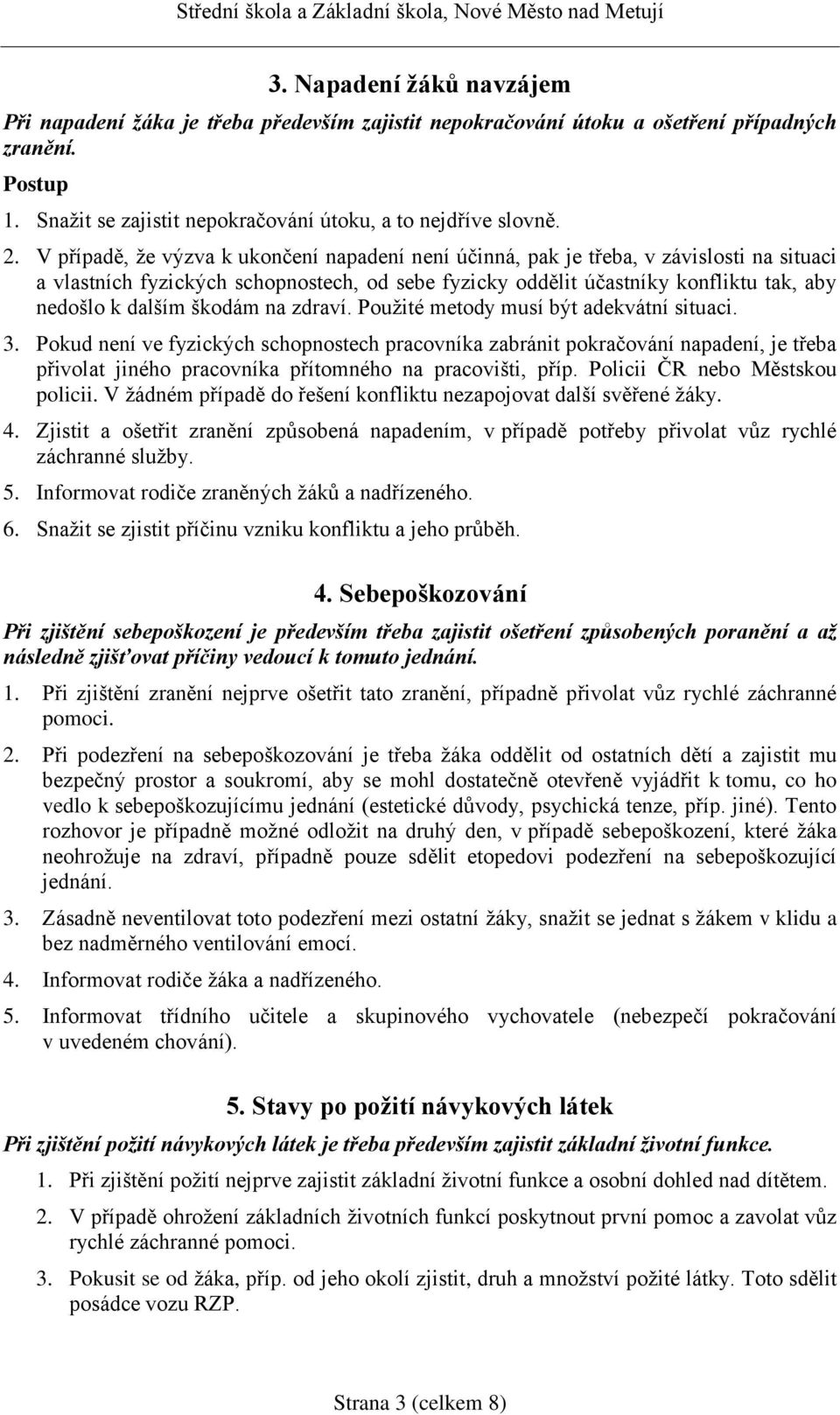 škodám na zdraví. Použité metody musí být adekvátní situaci. 3.