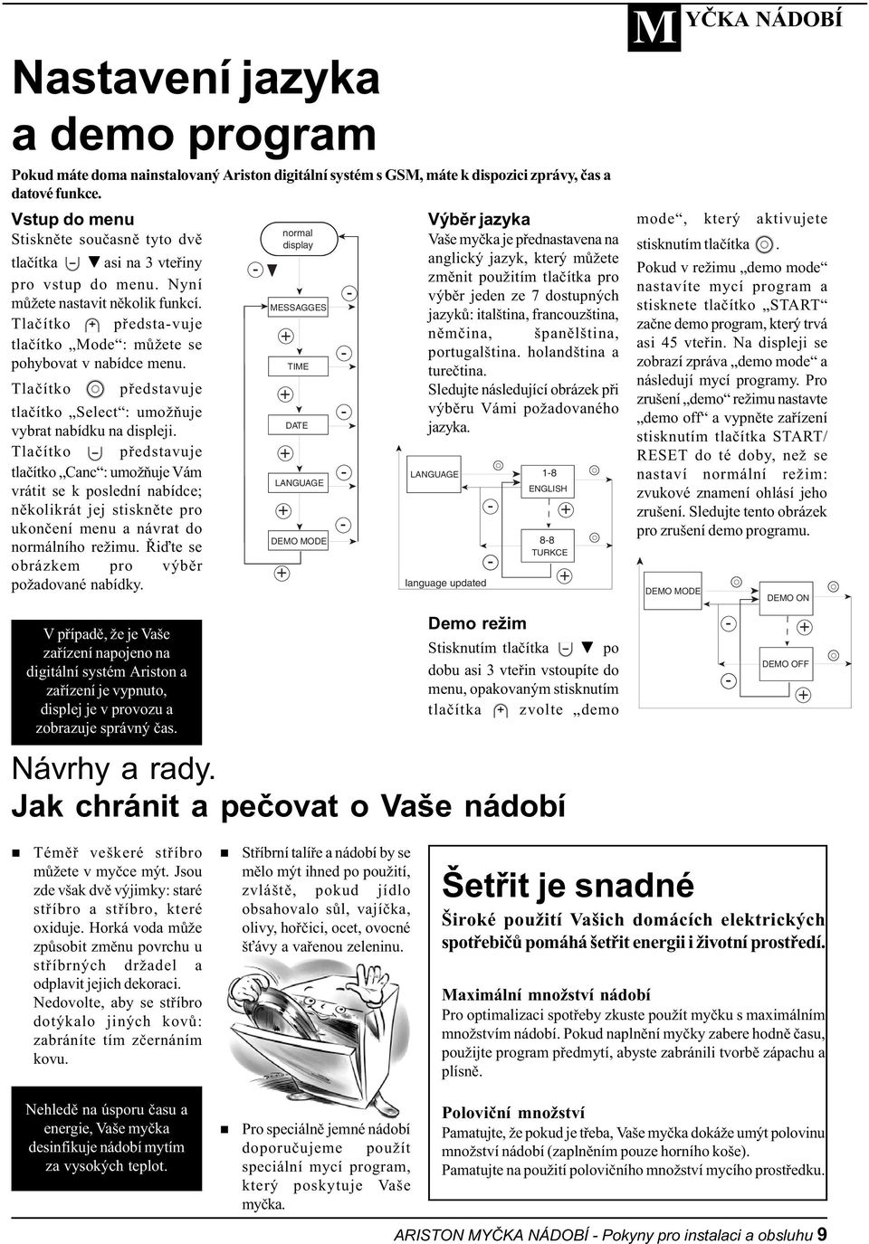 Tlaèítko pøedstavuje tlaèítko Select : umožòuje vybrat nabídku na displeji.