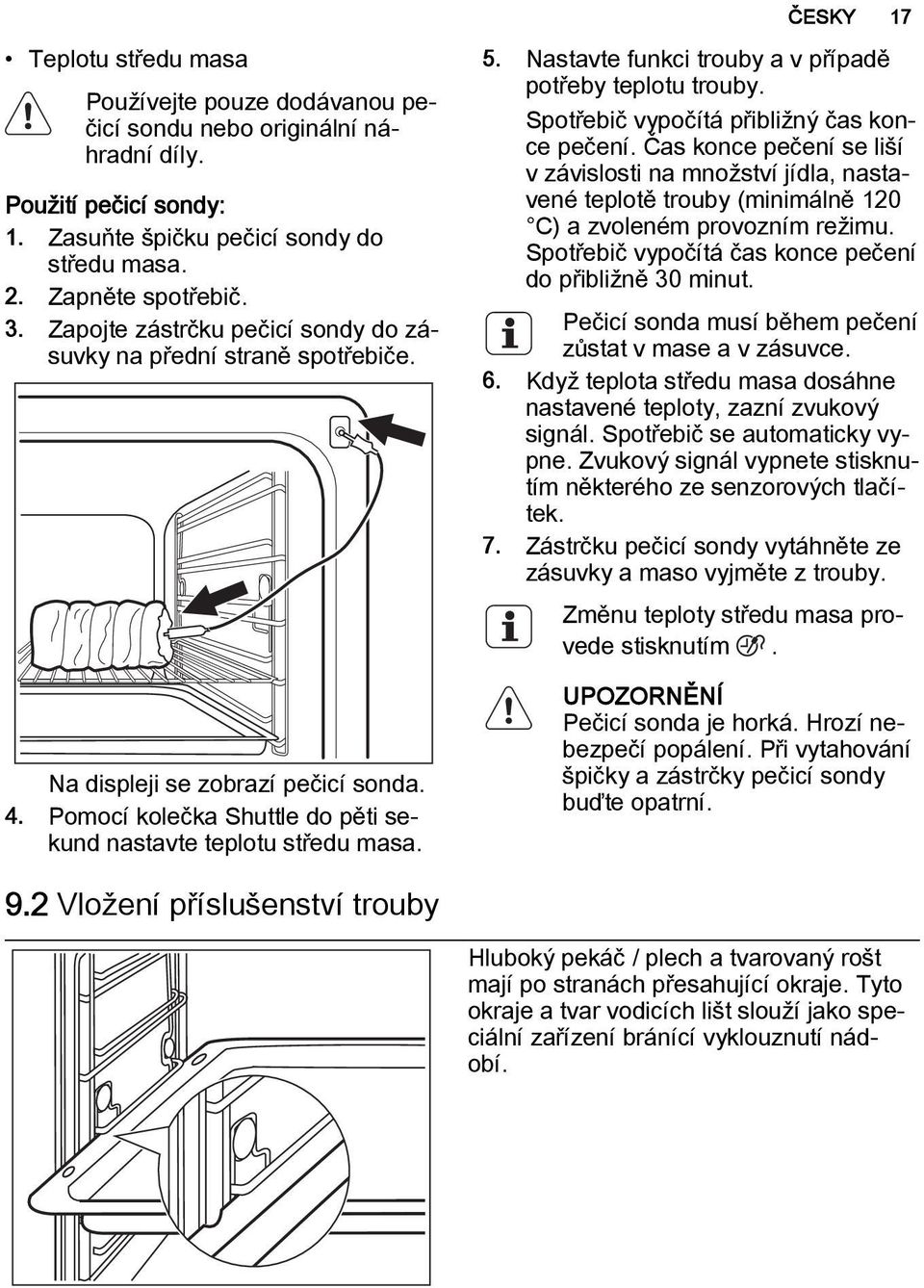 Nastavte funkci trouby a v případě potřeby teplotu trouby. Spotřebič vypočítá přibližný čas konce pečení.