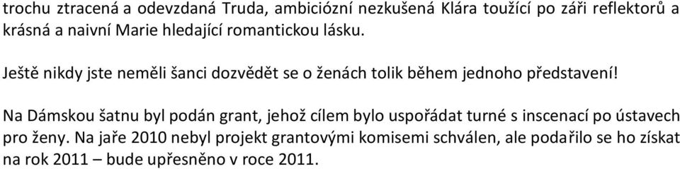 Na Dámskou šatnu byl podán grant, jehož cílem bylo uspořádat turné s inscenací po ústavech pro ženy.