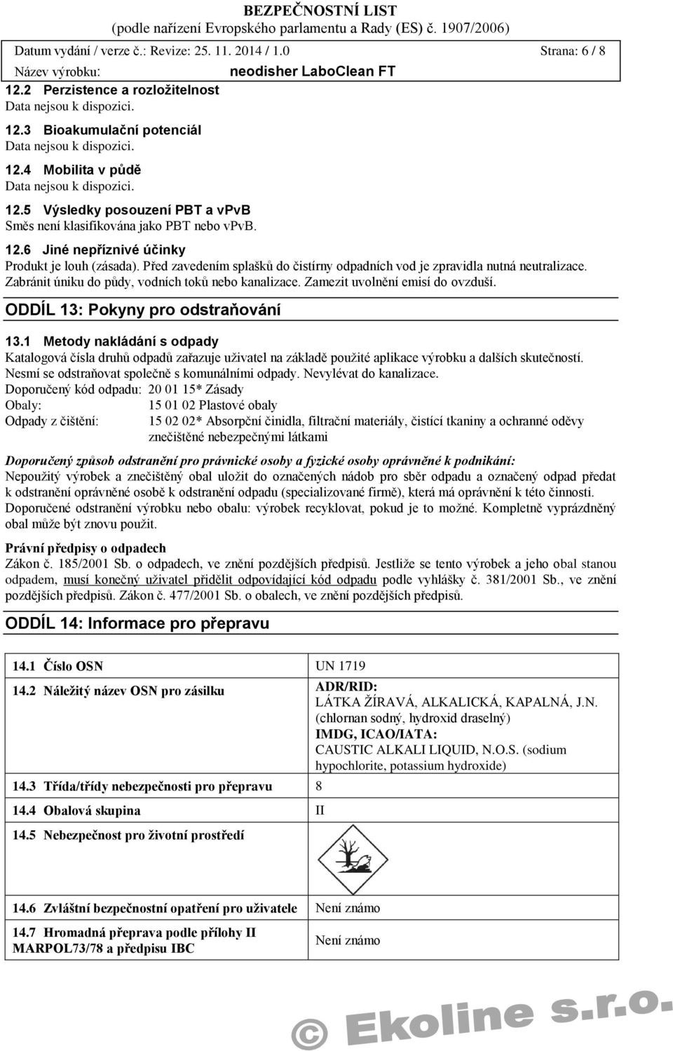 Zamezit uvolnění emisí do ovzduší. ODDÍL 13: Pokyny pro odstraňování 13.