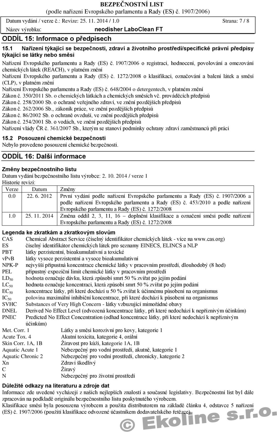 1907/2006 o registraci, hodnocení, povolování a omezování chemických látek (REACH), v platném znění Nařízení Evropského parlamentu a Rady (ES) č.