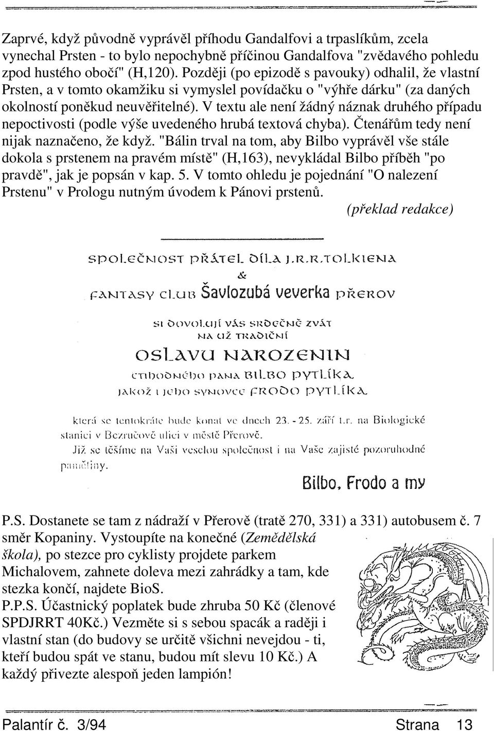 V textu ale není žádný náznak druhého případu nepoctivosti (podle výše uvedeného hrubá textová chyba). Čtenářům tedy není nijak naznačeno, že když.