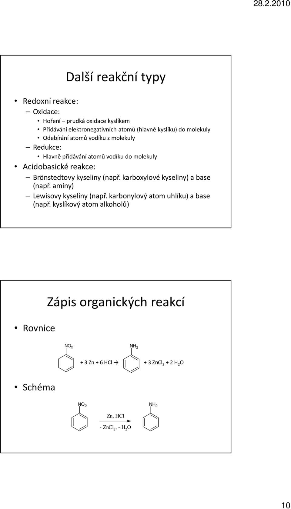 Brönstedtovykyseliny (např. karboxylové kyseliny) a base (např. aminy) Lewisovykyseliny (např.