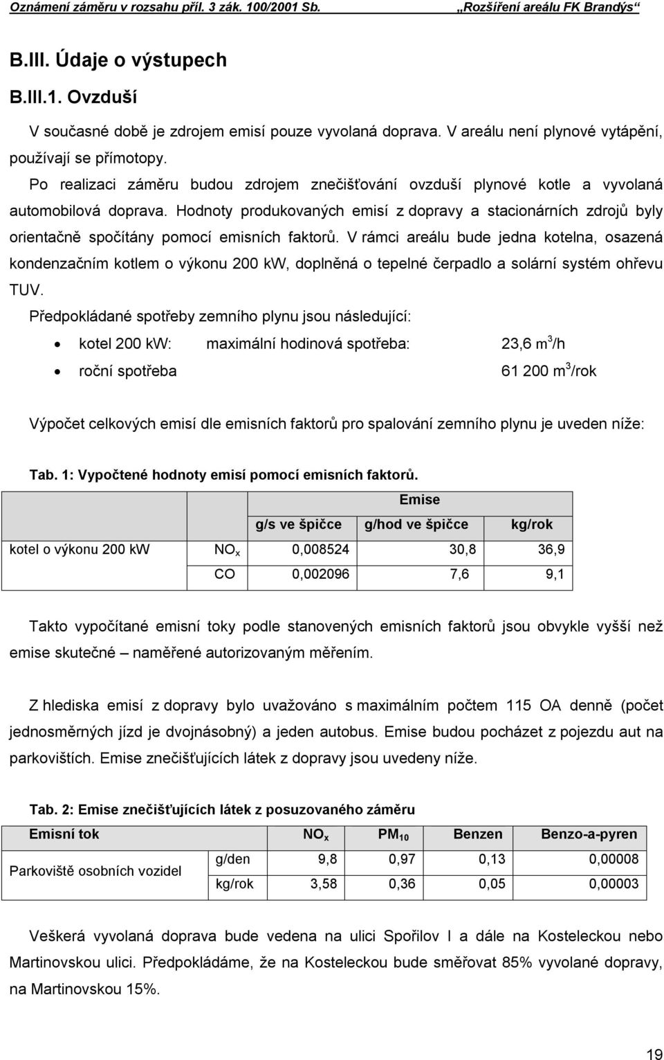 Hodnoty produkovaných emisí z dopravy a stacionárních zdrojů byly orientačně spočítány pomocí emisních faktorů.