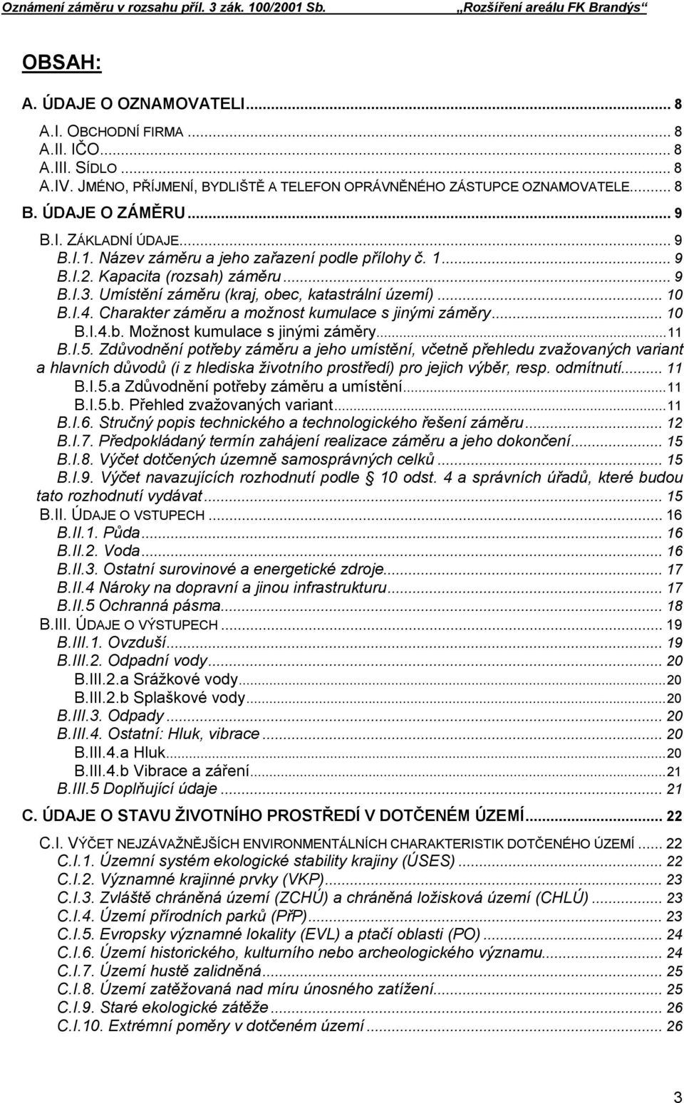 Charakter záměru a možnost kumulace s jinými záměry...10 B.I.4.b. Možnost kumulace s jinými záměry...11 B.I.5.