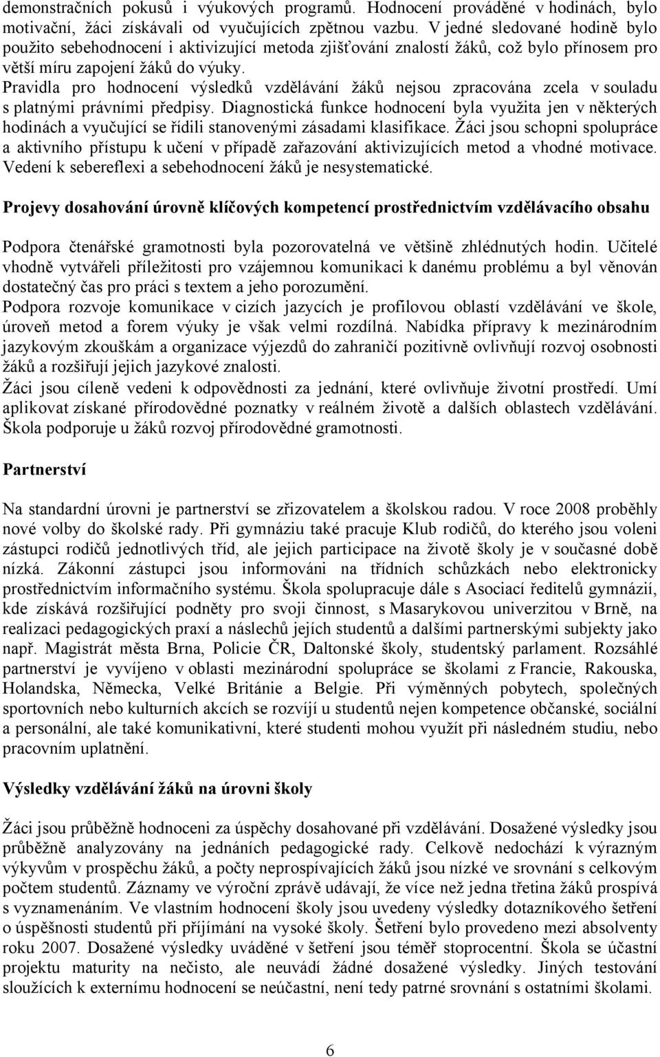 Pravidla pro hodnocení výsledků vzdělávání žáků nejsou zpracována zcela vsouladu s platnými právními předpisy.