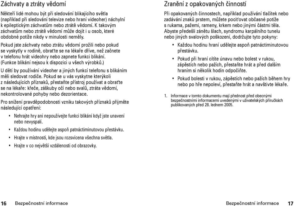 Pokud jste záchvaty nebo ztrátu vědomí prožili nebo pokud se vyskytly v rodině, obrat'te se na lékaře dříve, než začnete v telefonu hrát videohry nebo zapnete funkci blikání.