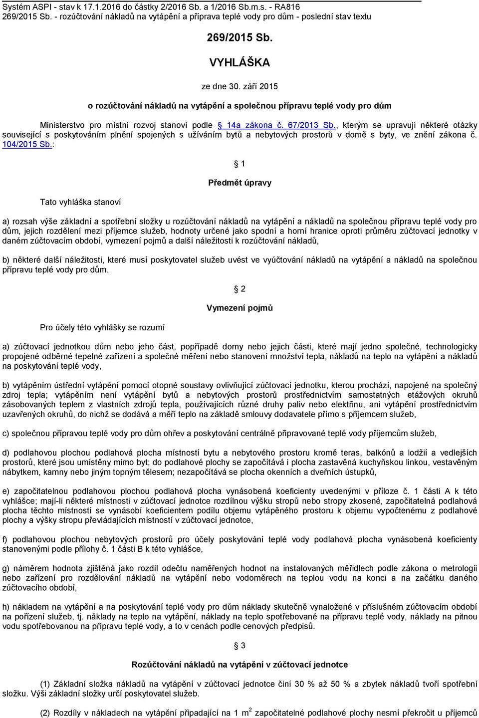 , kterým se upravují některé otázky související s poskytováním plnění spojených s užíváním bytů a nebytových prostorů v domě s byty, ve znění zákona č. 104/2015 Sb.