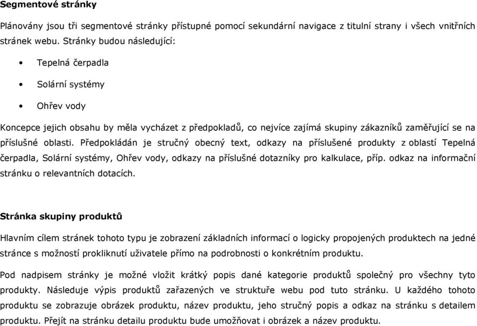 Předpokládán je stručný obecný text, odkazy na příslušené produkty z oblastí Tepelná čerpadla, Solární systémy, Ohřev vody, odkazy na příslušné dotazníky pro kalkulace, příp.