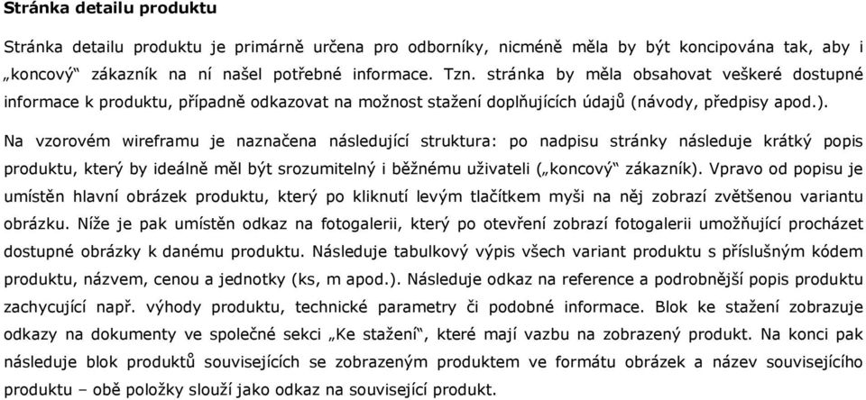 Na vzorovém wireframu je naznačena následující struktura: po nadpisu stránky následuje krátký popis produktu, který by ideálně měl být srozumitelný i běžnému uživateli ( koncový zákazník).