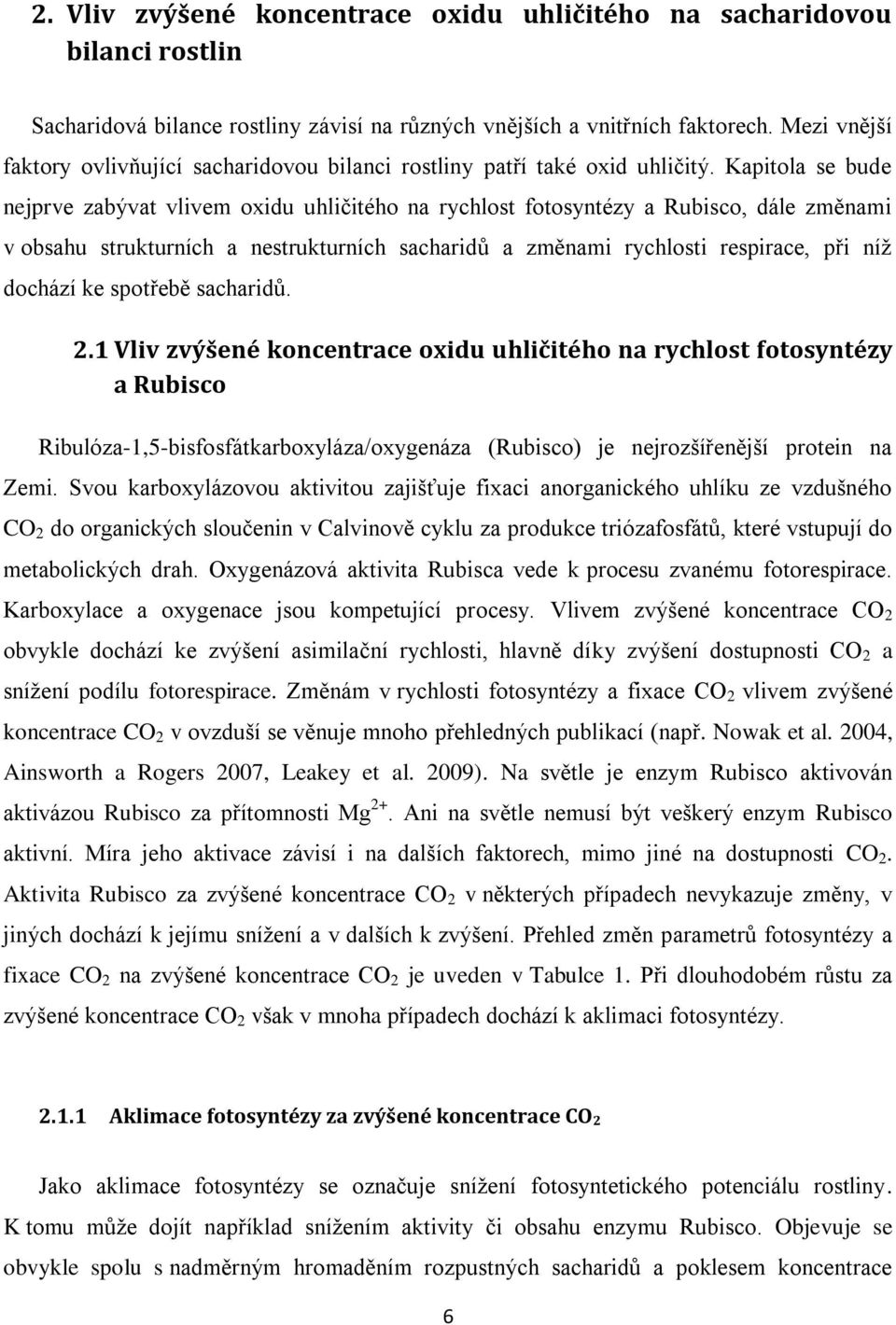 Kapitola se bude nejprve zabývat vlivem oxidu uhličitého na rychlost fotosyntézy a Rubisco, dále změnami v obsahu strukturních a nestrukturních sacharidů a změnami rychlosti respirace, při níž