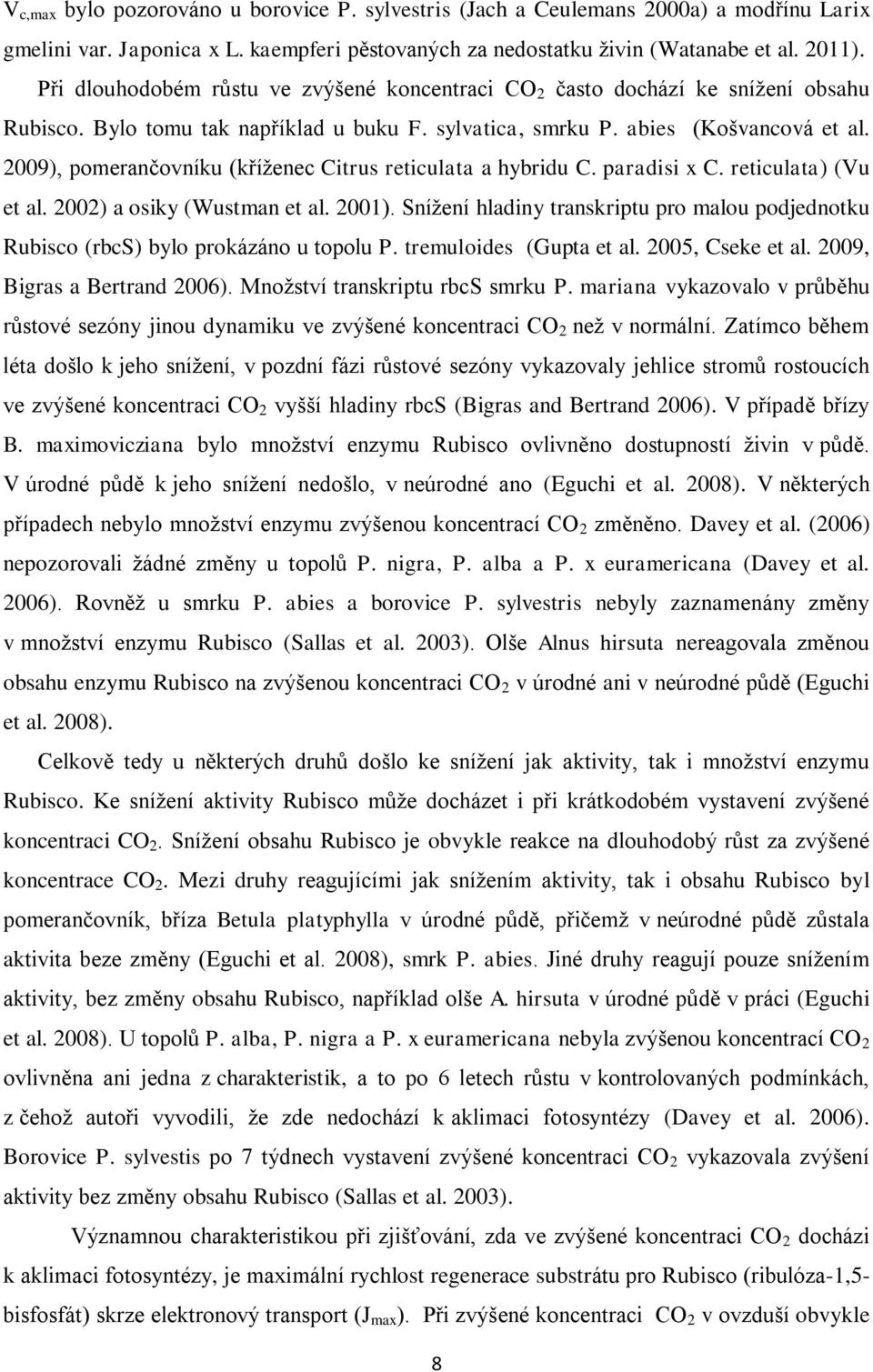 2009), pomerančovníku (kříženec Citrus reticulata a hybridu C. paradisi x C. reticulata) (Vu et al. 2002) a osiky (Wustman et al. 2001).